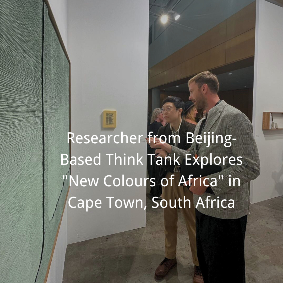 Researcher from Beijing-Based Think Tank Explores “New Colours of Africa” in Cape Town, South Africa